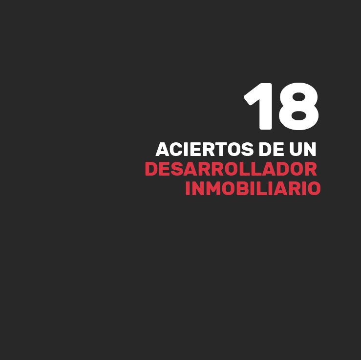 18 ACIERTOS DE UN  DESARROLLADOR  INMOBILIARIO